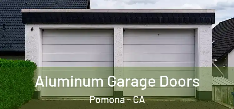  Aluminum Garage Doors Pomona - CA