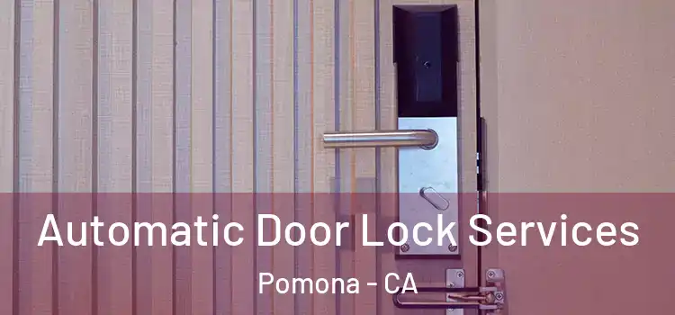  Automatic Door Lock Services Pomona - CA