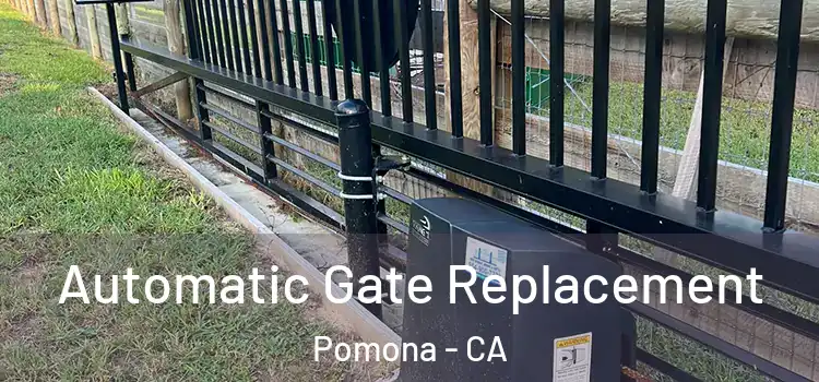 Automatic Gate Replacement Pomona - CA