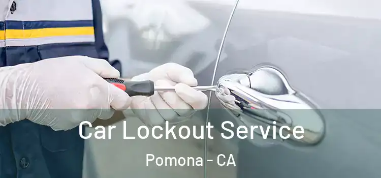  Car Lockout Service Pomona - CA