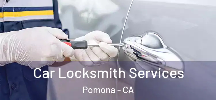  Car Locksmith Services Pomona - CA