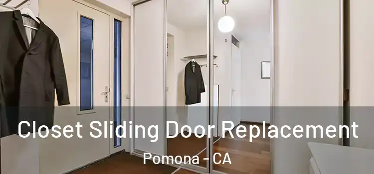  Closet Sliding Door Replacement Pomona - CA