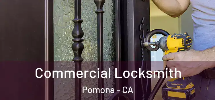  Commercial Locksmith Pomona - CA