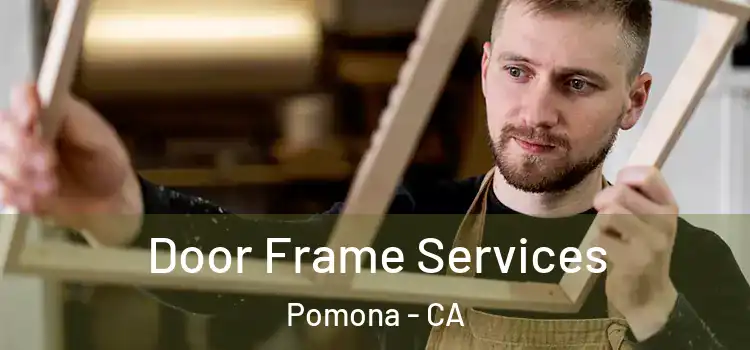  Door Frame Services Pomona - CA