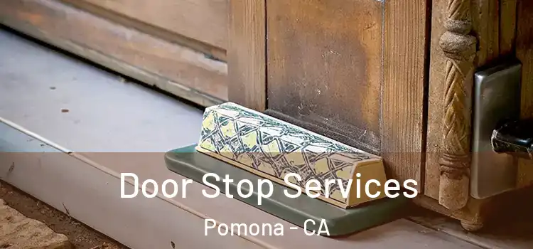  Door Stop Services Pomona - CA