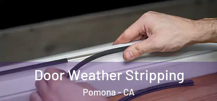  Door Weather Stripping Pomona - CA