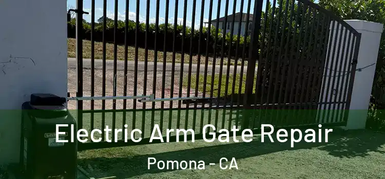 Electric Arm Gate Repair Pomona - CA