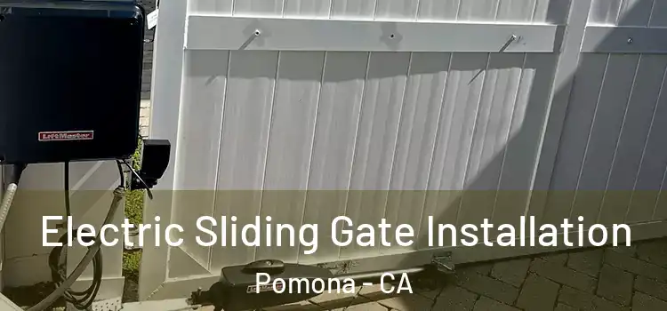 Electric Sliding Gate Installation Pomona - CA