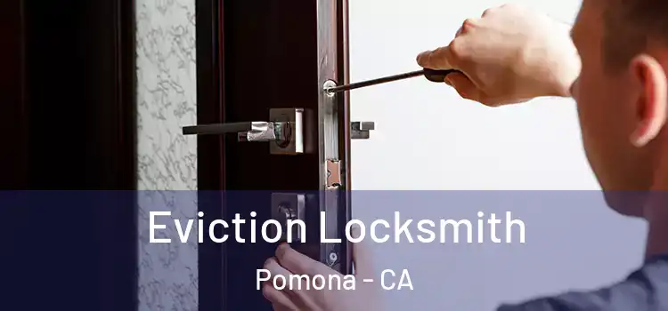  Eviction Locksmith Pomona - CA