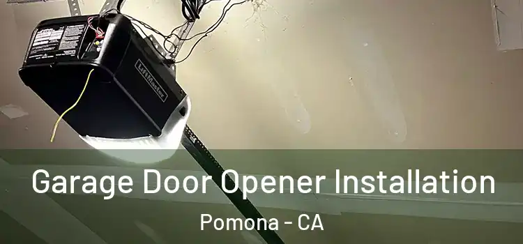  Garage Door Opener Installation Pomona - CA