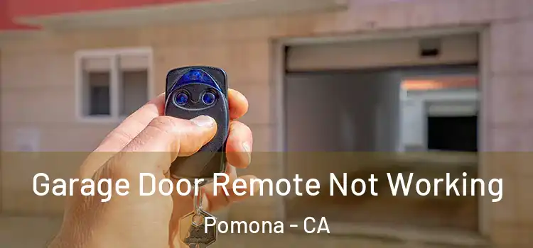  Garage Door Remote Not Working Pomona - CA