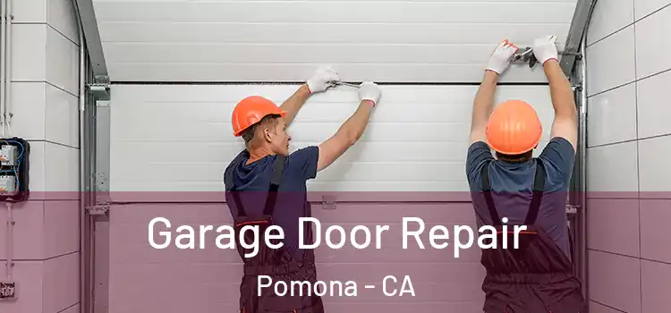  Garage Door Repair Pomona - CA