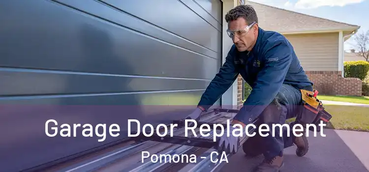  Garage Door Replacement Pomona - CA