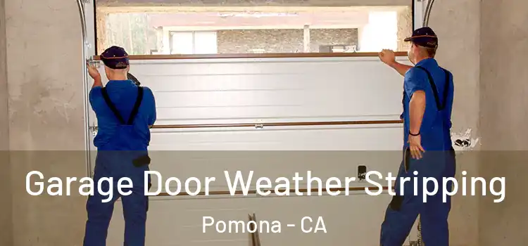  Garage Door Weather Stripping Pomona - CA