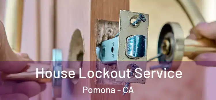  House Lockout Service Pomona - CA