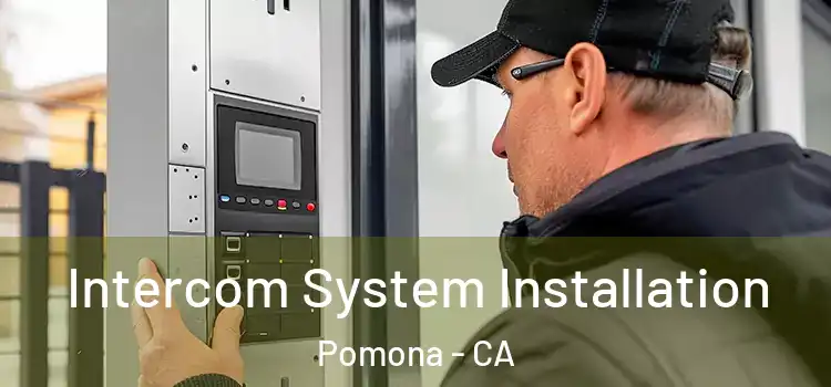  Intercom System Installation Pomona - CA