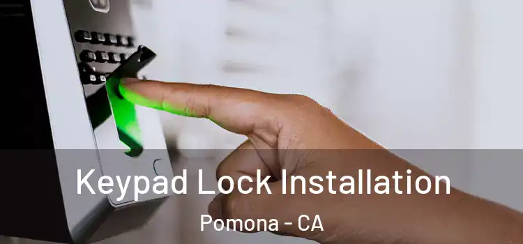 Keypad Lock Installation Pomona - CA