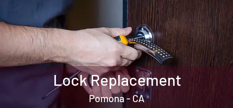  Lock Replacement Pomona - CA