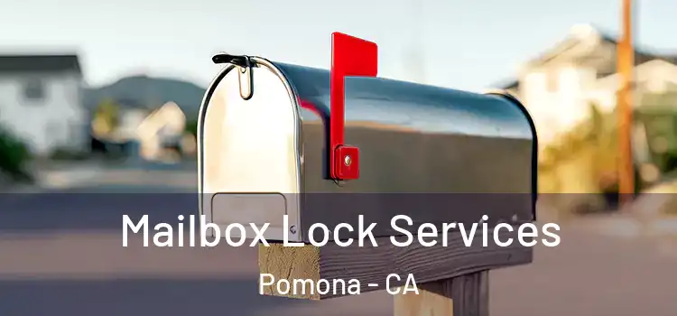  Mailbox Lock Services Pomona - CA