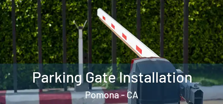  Parking Gate Installation Pomona - CA