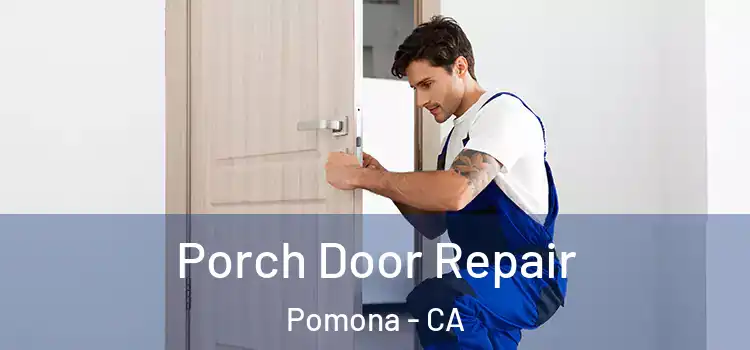  Porch Door Repair Pomona - CA